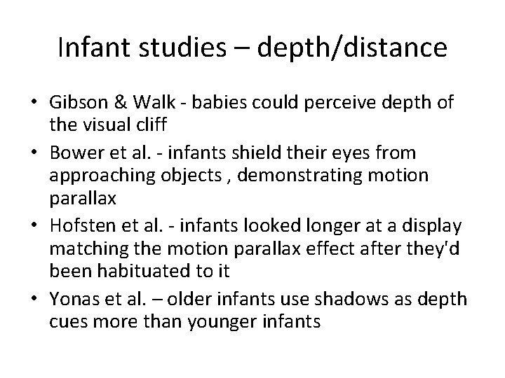 Infant studies – depth/distance • Gibson & Walk - babies could perceive depth of