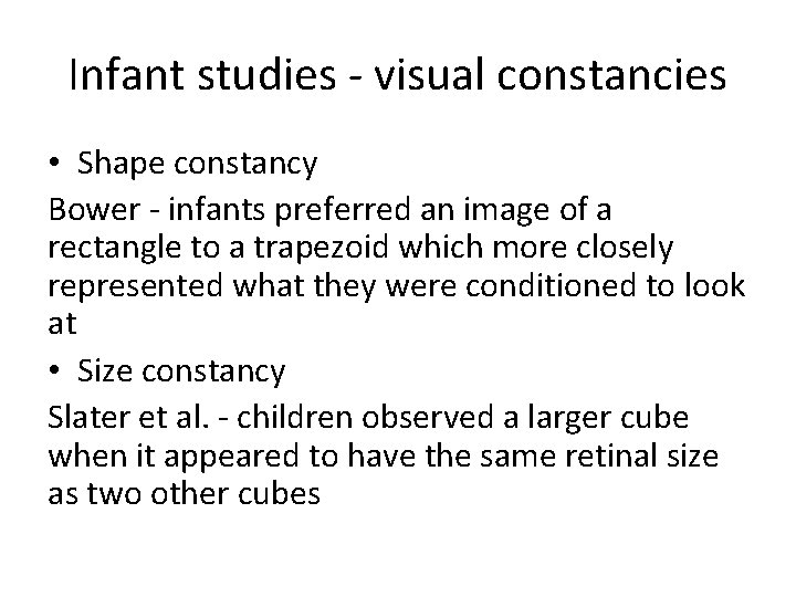 Infant studies - visual constancies • Shape constancy Bower - infants preferred an image