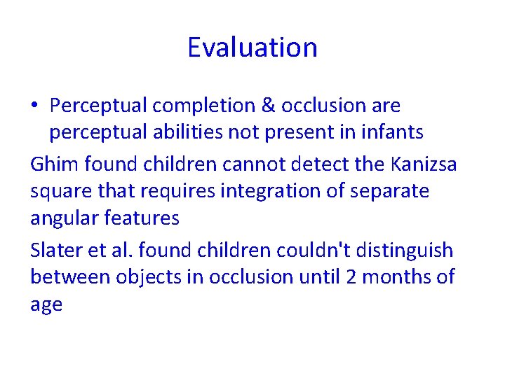 Evaluation • Perceptual completion & occlusion are perceptual abilities not present in infants Ghim