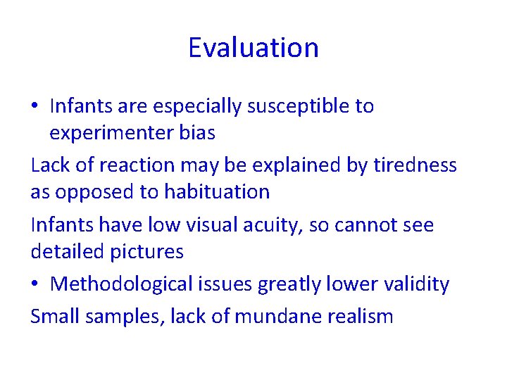 Evaluation • Infants are especially susceptible to experimenter bias Lack of reaction may be