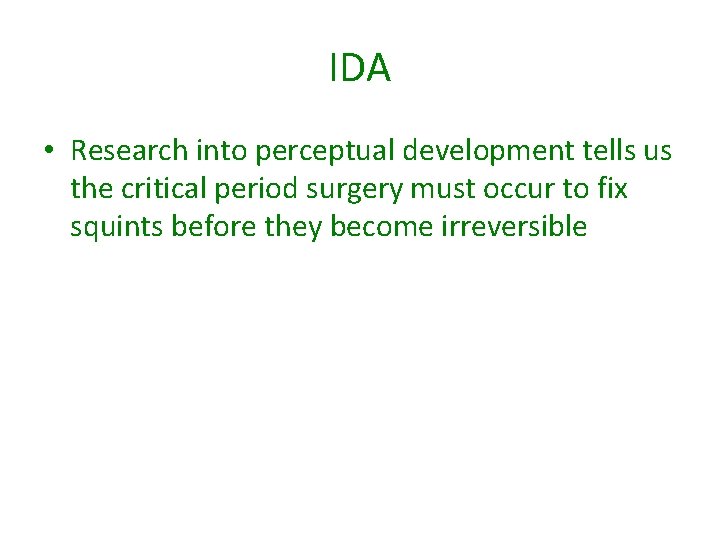 IDA • Research into perceptual development tells us the critical period surgery must occur