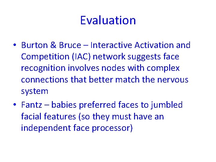 Evaluation • Burton & Bruce – Interactive Activation and Competition (IAC) network suggests face