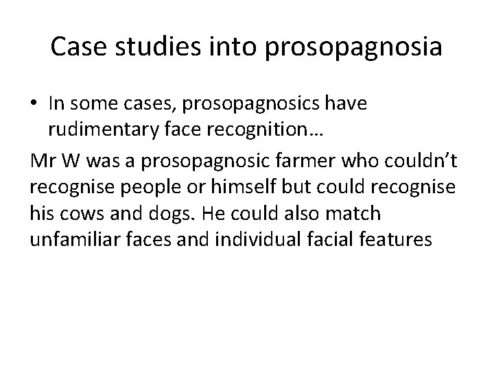 Case studies into prosopagnosia • In some cases, prosopagnosics have rudimentary face recognition… Mr