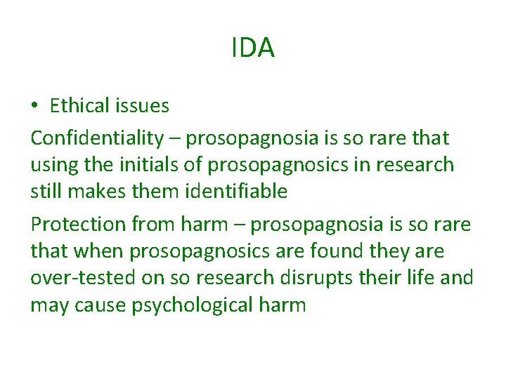 IDA • Ethical issues Confidentiality – prosopagnosia is so rare that using the initials