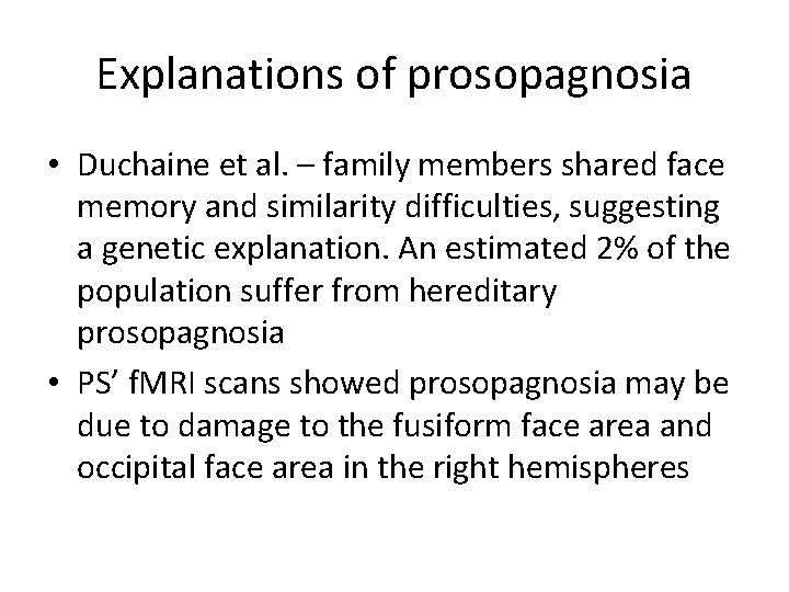 Explanations of prosopagnosia • Duchaine et al. – family members shared face memory and