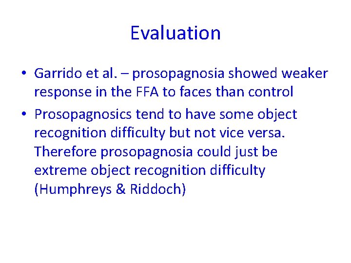 Evaluation • Garrido et al. – prosopagnosia showed weaker response in the FFA to