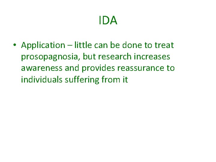 IDA • Application – little can be done to treat prosopagnosia, but research increases