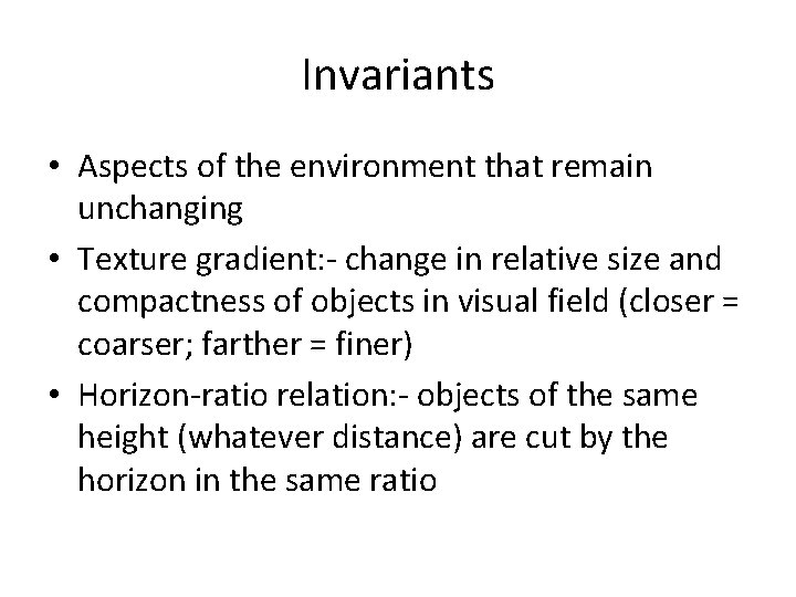 Invariants • Aspects of the environment that remain unchanging • Texture gradient: - change