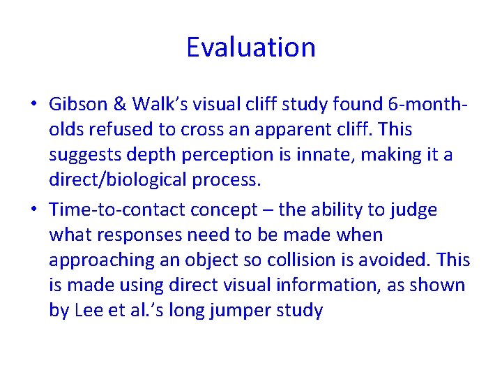 Evaluation • Gibson & Walk’s visual cliff study found 6 -montholds refused to cross