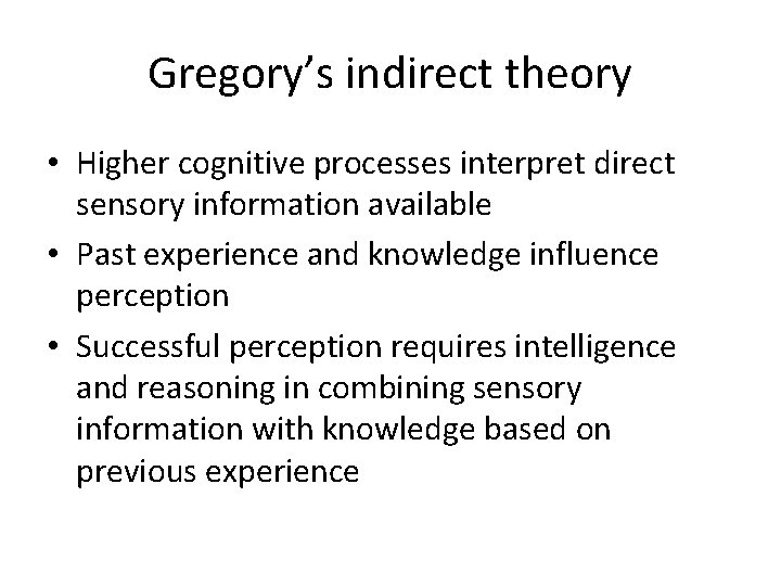 Gregory’s indirect theory • Higher cognitive processes interpret direct sensory information available • Past