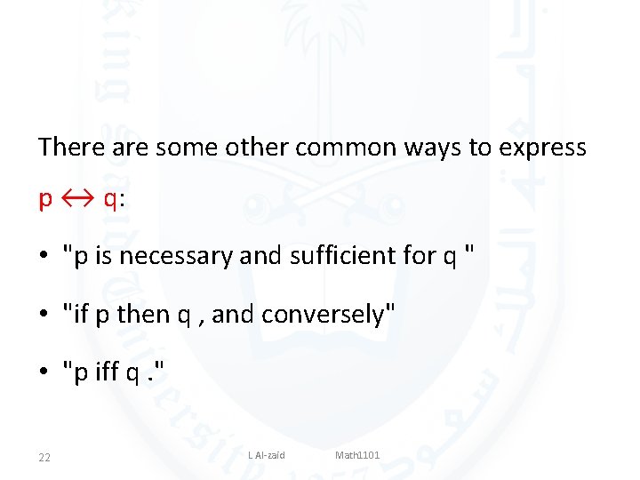 There are some other common ways to express p ↔ q: • "p is