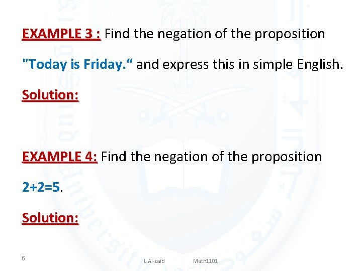 EXAMPLE 3 : Find the negation of the proposition "Today is Friday. “ and