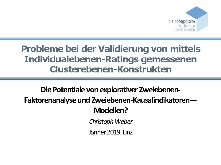 Probleme bei der Validierung von mittels Individualebenen-Ratings gemessenen Clusterebenen-Konstrukten Die Potentiale von explorativer Zweiebenen.