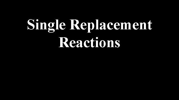 Single Replacement Reactions 