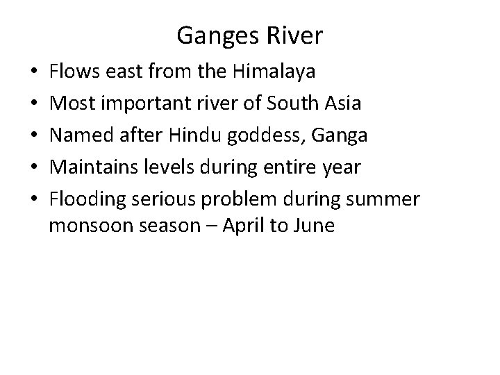 Ganges River • • • Flows east from the Himalaya Most important river of