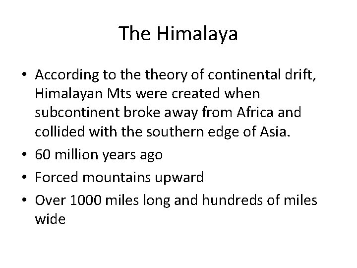 The Himalaya • According to theory of continental drift, Himalayan Mts were created when
