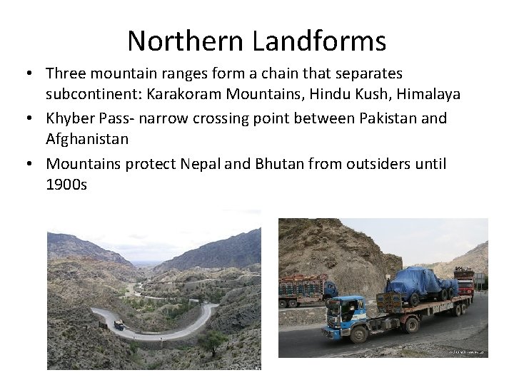 Northern Landforms • Three mountain ranges form a chain that separates subcontinent: Karakoram Mountains,