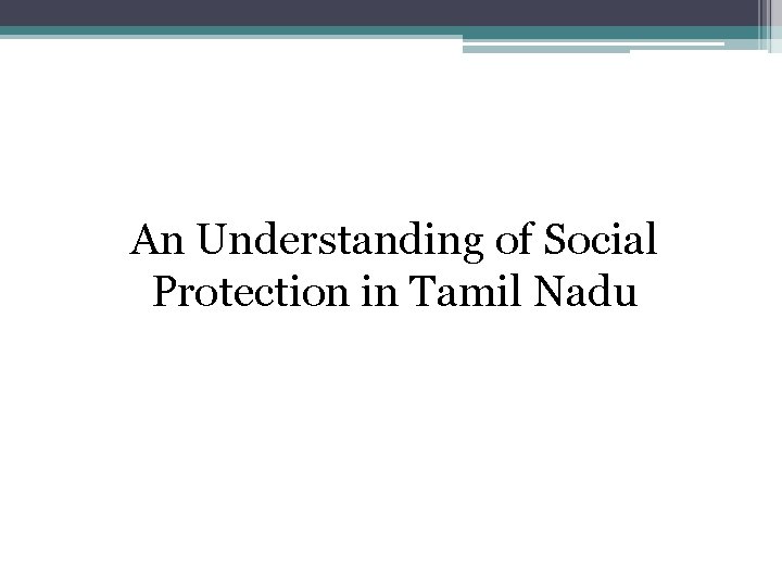 An Understanding of Social Protection in Tamil Nadu 