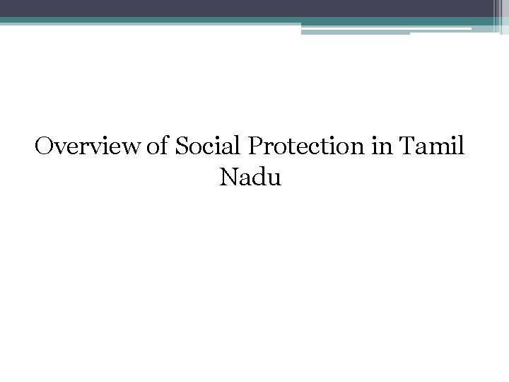 Overview of Social Protection in Tamil Nadu 