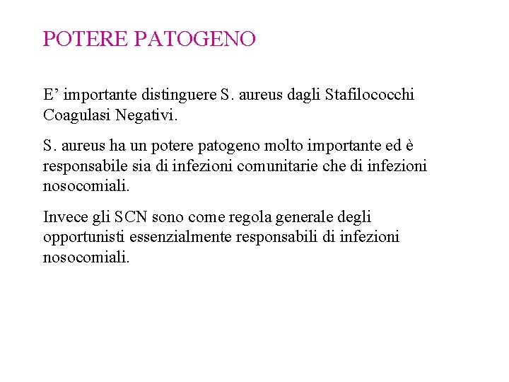 POTERE PATOGENO E’ importante distinguere S. aureus dagli Stafilococchi Coagulasi Negativi. S. aureus ha