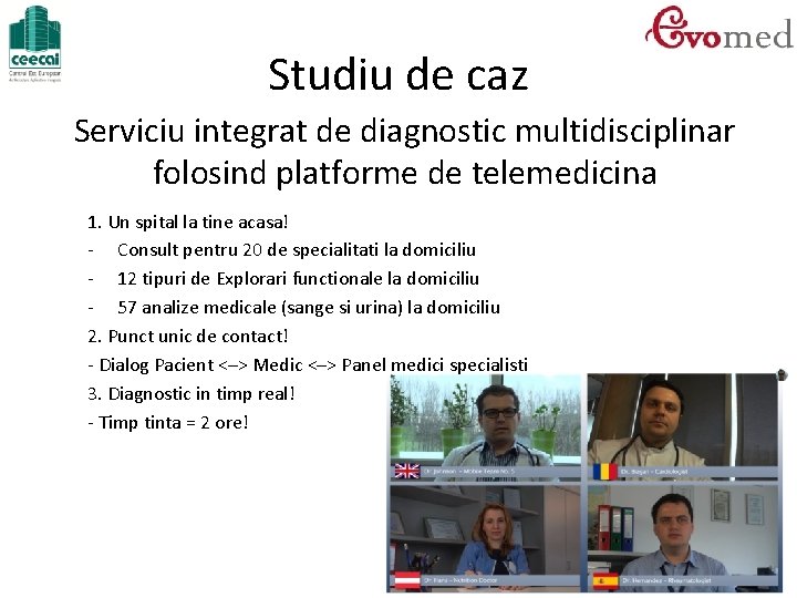 Studiu de caz Serviciu integrat de diagnostic multidisciplinar folosind platforme de telemedicina 1. Un