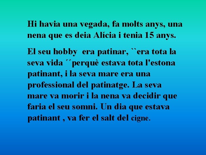 Hi havia una vegada, fa molts anys, una nena que es deia Alícia i