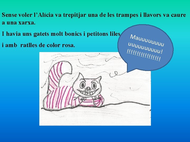 Sense voler l’Alícia va trepitjar una de les trampes i llavors va caure a