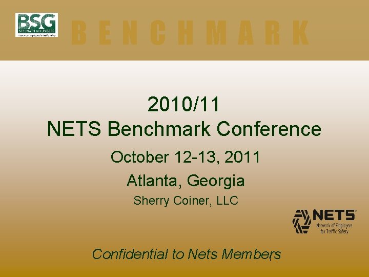 BENCHMARK 2010/11 NETS Benchmark Conference October 12 -13, 2011 Atlanta, Georgia Sherry Coiner, LLC