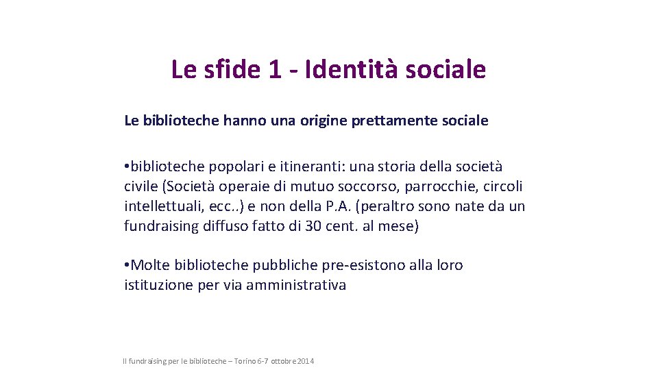Le sfide 1 - Identità sociale Le biblioteche hanno una origine prettamente sociale •