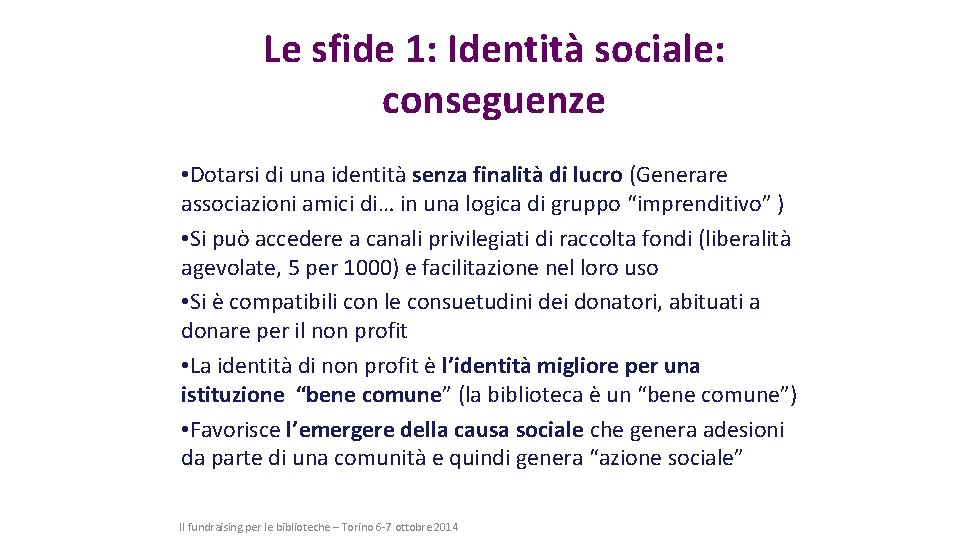 Le sfide 1: Identità sociale: conseguenze • Dotarsi di una identità senza finalità di