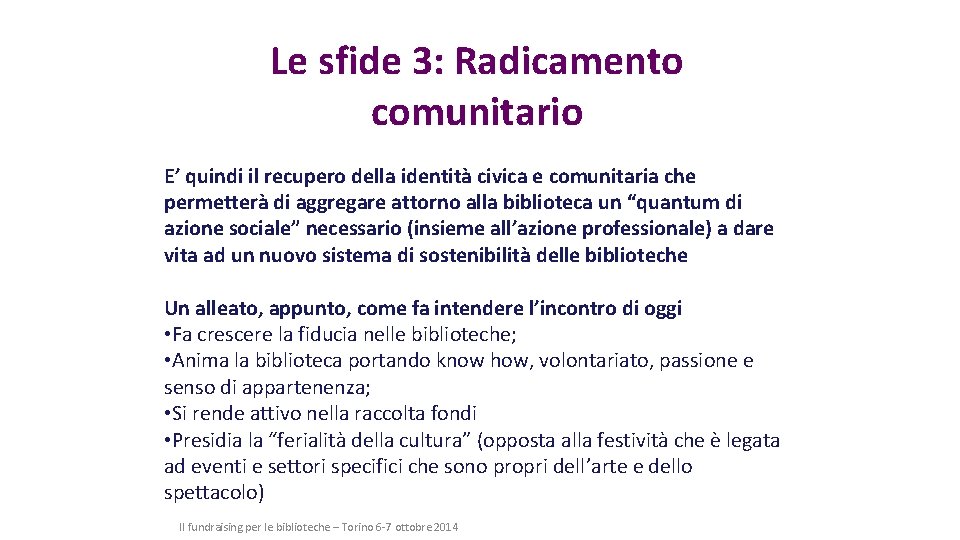 Le sfide 3: Radicamento comunitario E’ quindi il recupero della identità civica e comunitaria