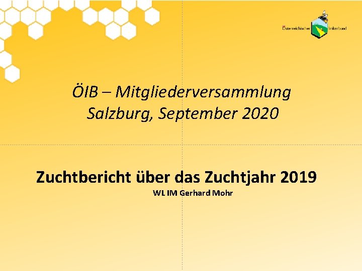 ÖIB – Mitgliederversammlung Salzburg, September 2020 Zuchtbericht über das Zuchtjahr 2019 WL IM Gerhard