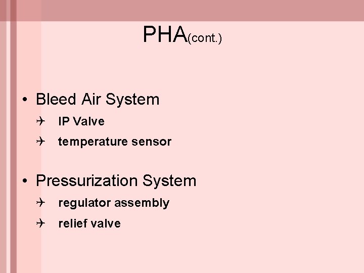 PHA(cont. ) • Bleed Air System Q IP Valve Q temperature sensor • Pressurization