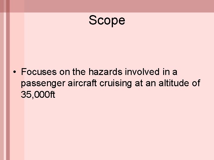 Scope • Focuses on the hazards involved in a passenger aircraft cruising at an