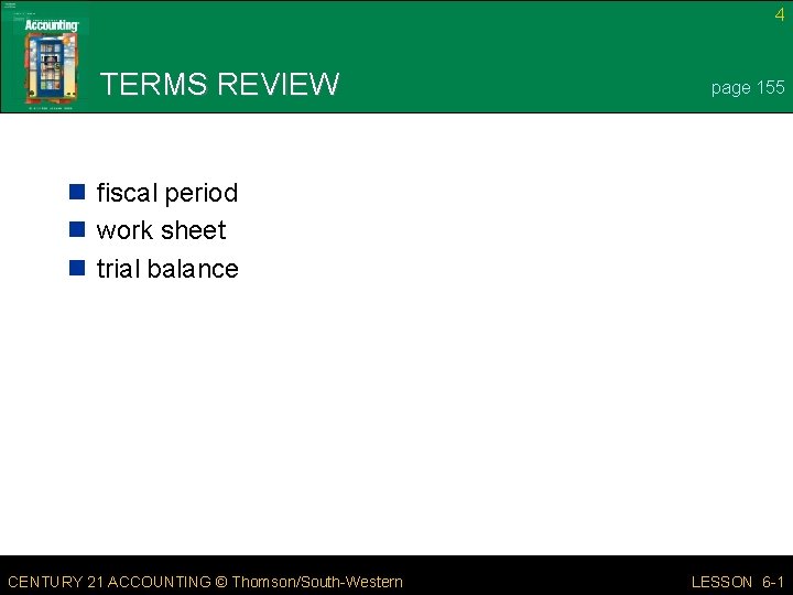 4 TERMS REVIEW page 155 n fiscal period n work sheet n trial balance