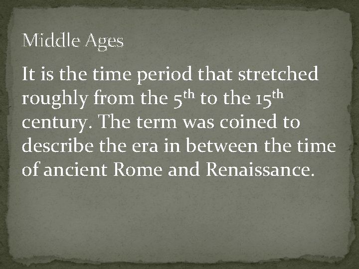 Middle Ages It is the time period that stretched roughly from the 5 th