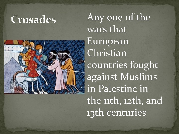 Crusades Any one of the wars that European Christian countries fought against Muslims in