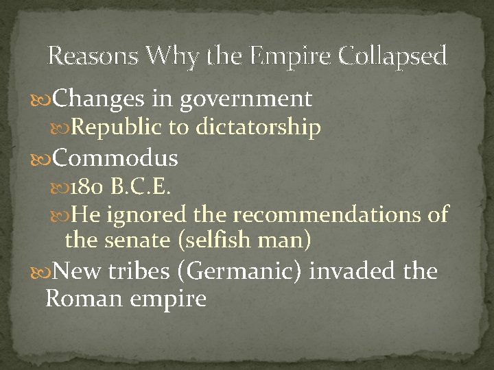 Reasons Why the Empire Collapsed Changes in government Republic to dictatorship Commodus 180 B.