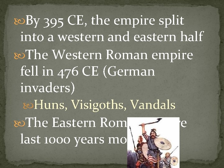  By 395 CE, the empire split into a western and eastern half The