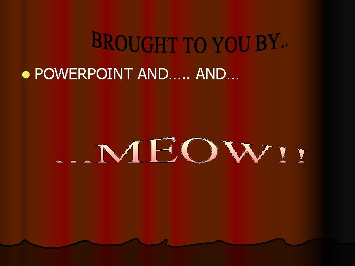 l POWERPOINT AND…. . AND… 