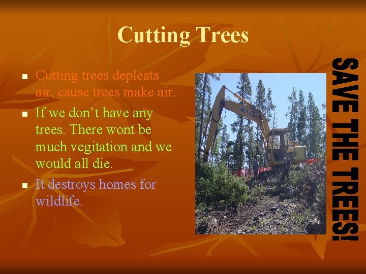 Cutting Trees n n n Cutting trees depleats air, cause trees make air. If