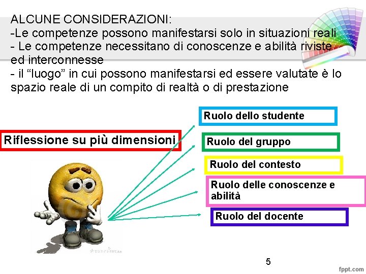 ALCUNE CONSIDERAZIONI: -Le competenze possono manifestarsi solo in situazioni reali - Le competenze necessitano