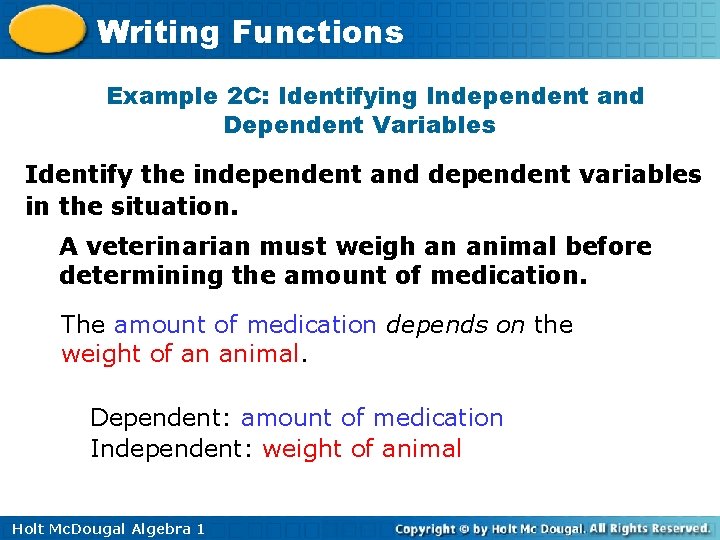 Writing Functions Example 2 C: Identifying Independent and Dependent Variables Identify the independent and