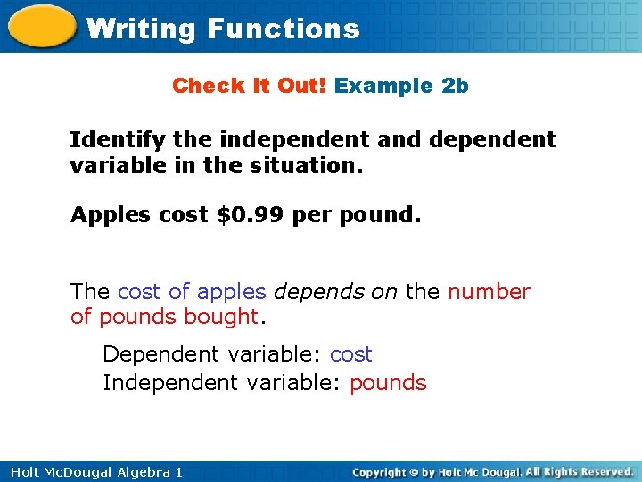 Writing Functions Check It Out! Example 2 b Identify the independent and dependent variable