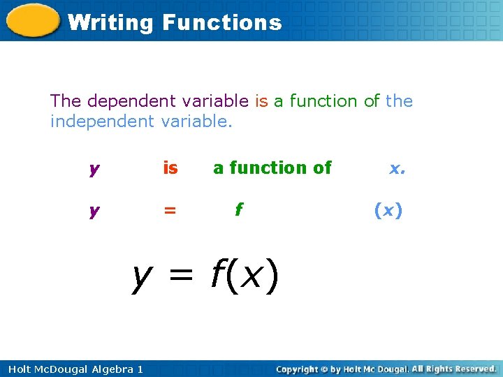 Writing Functions The dependent variable is a function of the independent variable. y is
