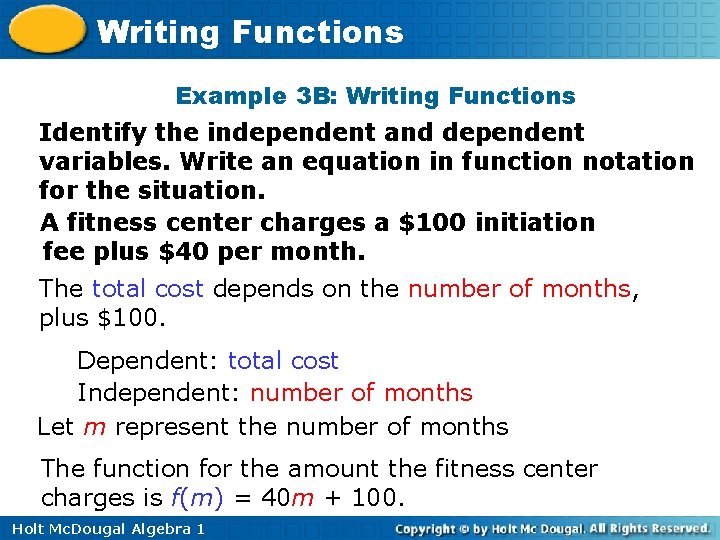 Writing Functions Example 3 B: Writing Functions Identify the independent and dependent variables. Write