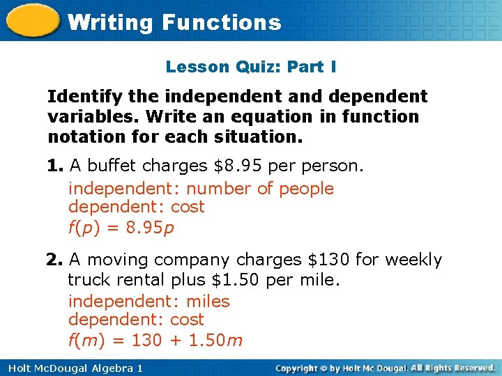 Writing Functions Lesson Quiz: Part I Identify the independent and dependent variables. Write an
