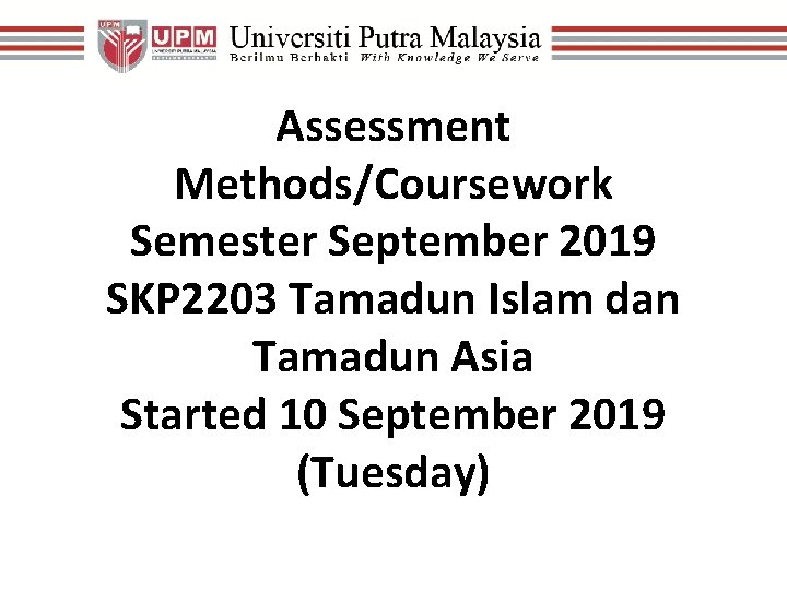 Assessment Methods/Coursework Semester September 2019 SKP 2203 Tamadun Islam dan Tamadun Asia Started 10