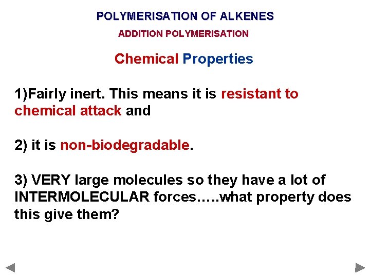 POLYMERISATION OF ALKENES ADDITION POLYMERISATION Chemical Properties 1)Fairly inert. This means it is resistant