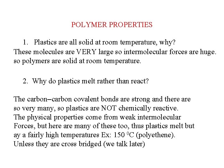 POLYMER PROPERTIES 1. Plastics are all solid at room temperature, why? These molecules are
